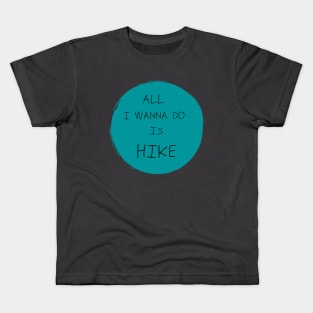 All I Wanna Do Is Hike Kids T-Shirt